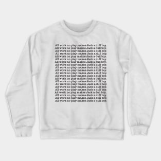 all work no play Crewneck Sweatshirt